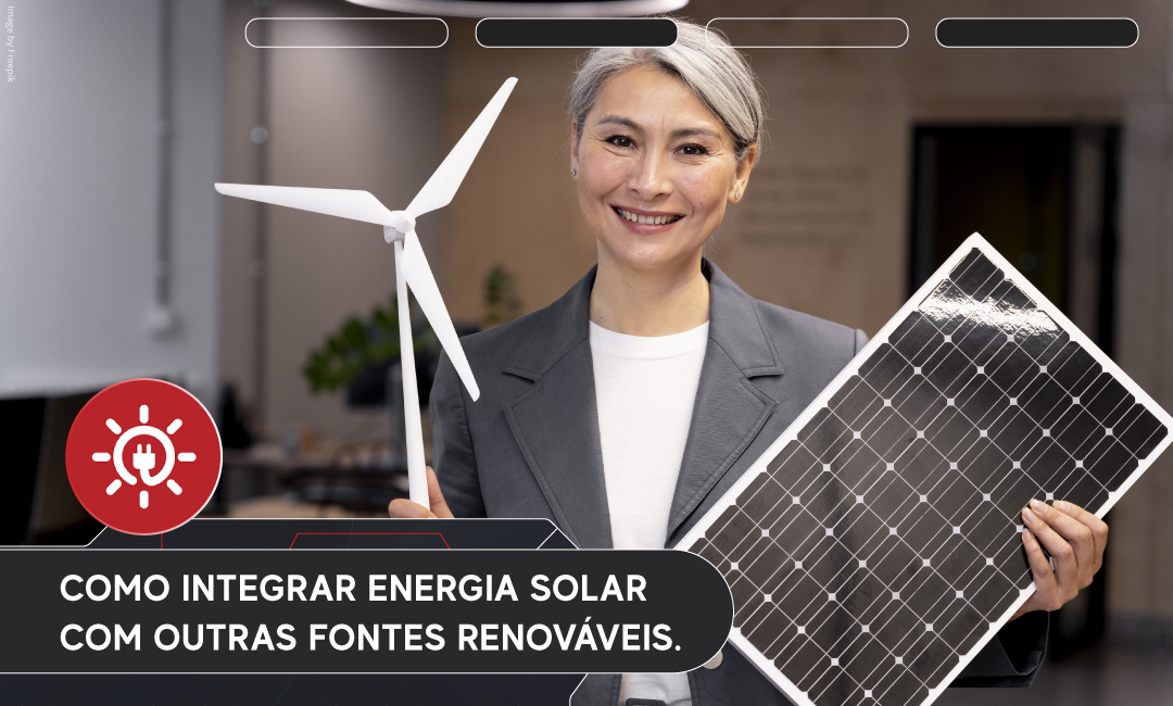 Como Integrar Energia Solar com Outras Fontes Renováveis.