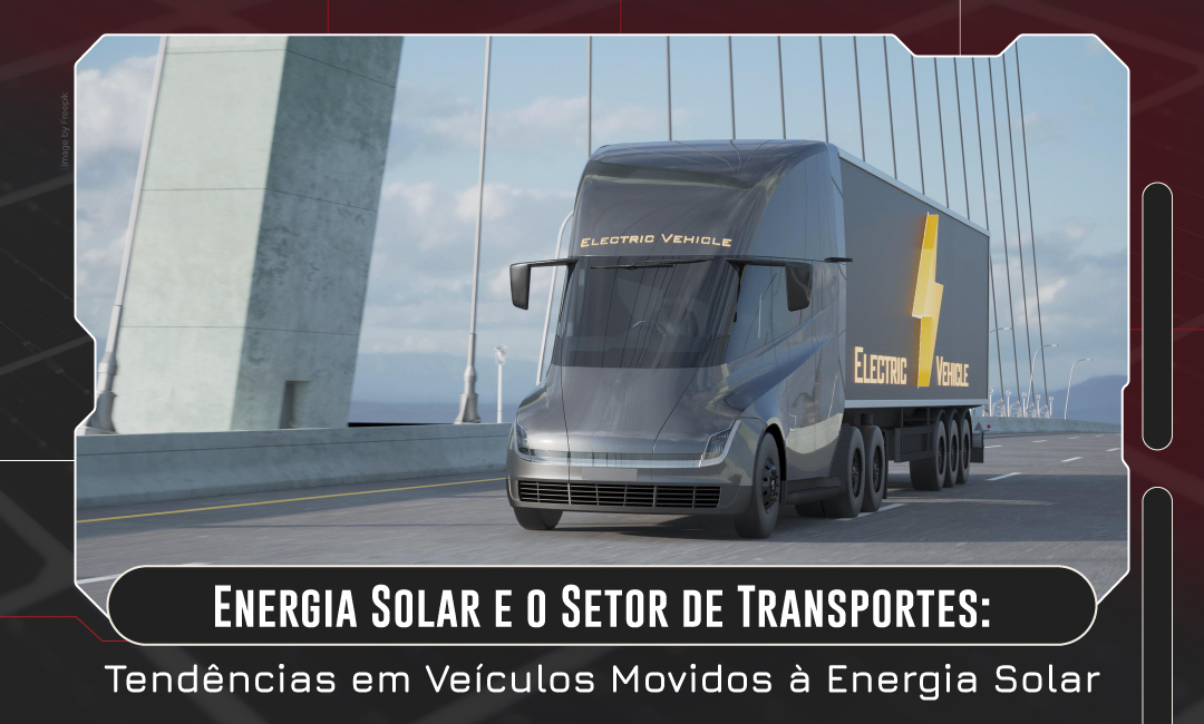 Energia Solar e o Setor de Transportes: Tendências em Veículos Movidos a Energia Solar