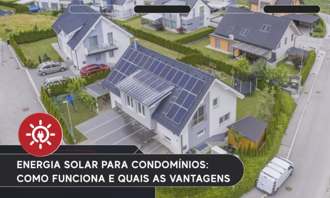 Energia Solar para Condomínios: Como Funciona e Quais as Vantagens