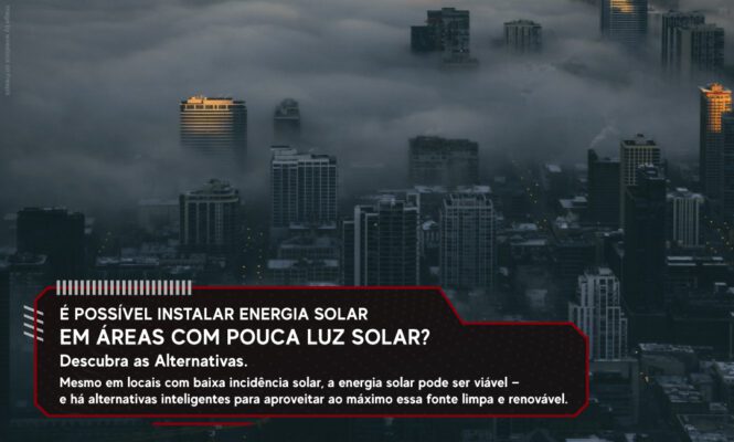 É Possível Instalar Energia Solar em Áreas com Pouca Luz Solar?