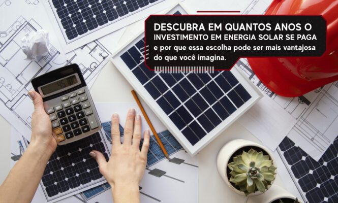 Descubra em quantos anos o investimento em energia solar se paga e por que essa escolha pode ser mais vantajosa do que você imagina.