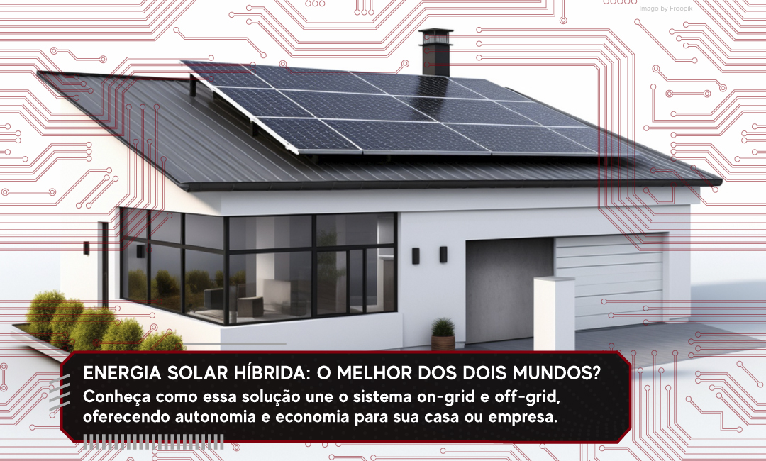 Energia solar híbrida: o melhor dos dois mundos?