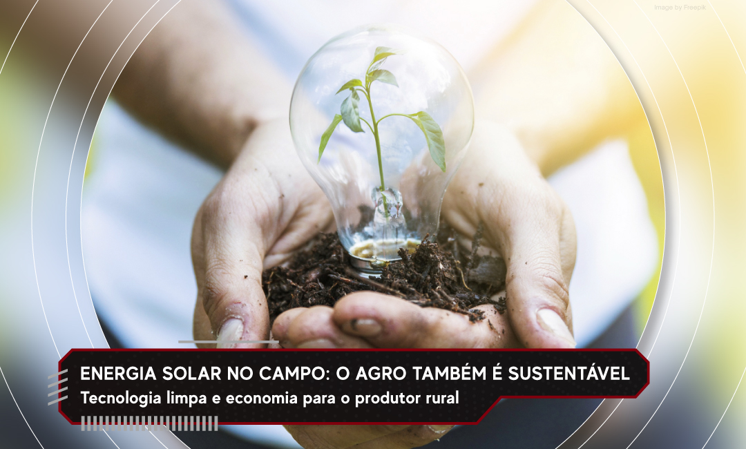 Energia solar no campo: o agro também é sustentável
