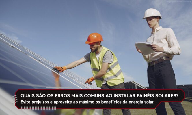 Quais São os Erros Mais Comuns ao Instalar Painéis Solares?