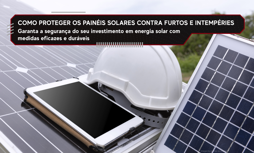 Como Proteger os Painéis Solares Contra Furtos e Intempéries