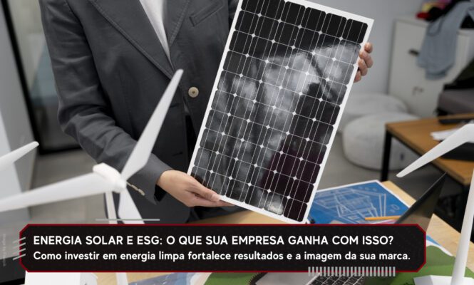 Energia solar e ESG: o que sua empresa ganha com isso?
