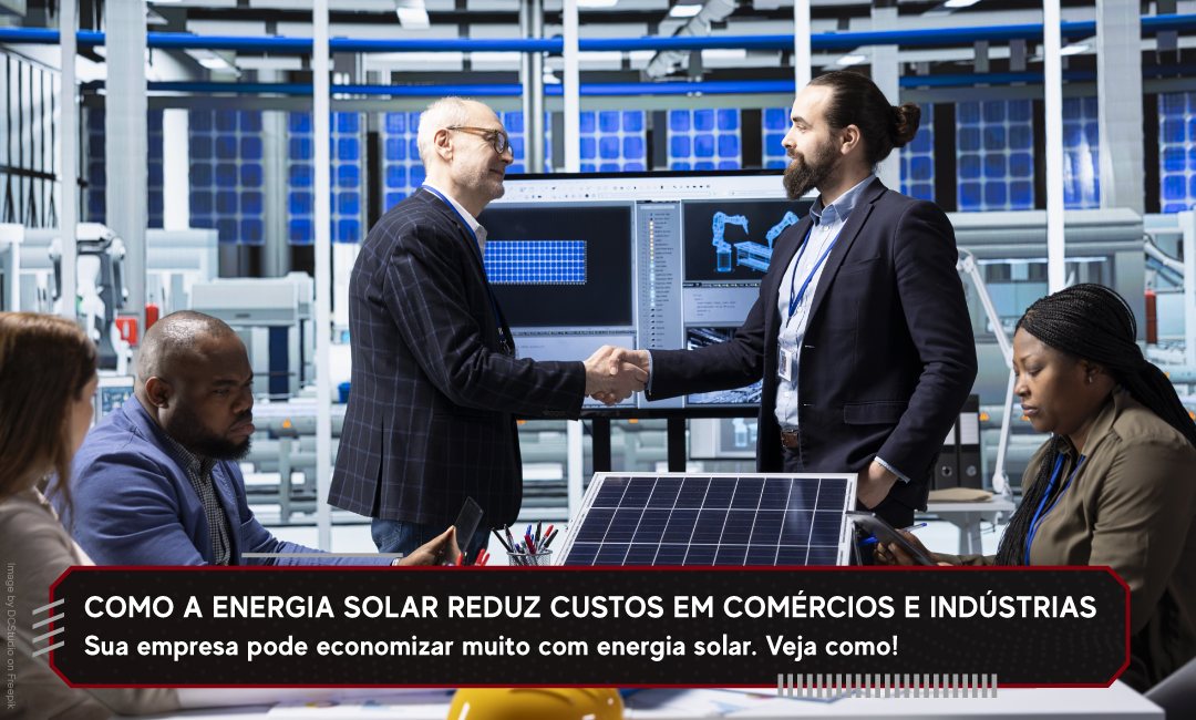 Como a energia solar reduz custos em comércios e indústrias