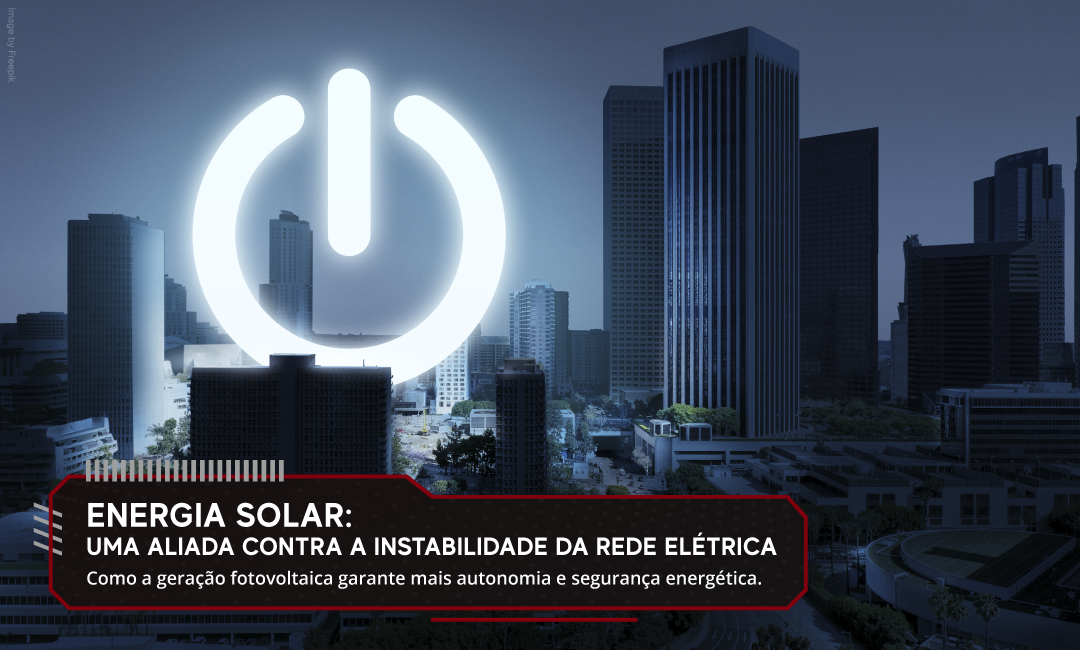 Energia solar: uma aliada contra a instabilidade da rede elétrica