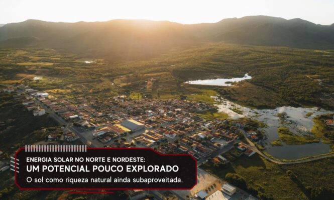 Energia solar no Norte e Nordeste: um potencial pouco explorado.