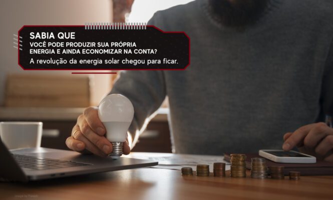 Sabia que você pode produzir sua própria energia e ainda economizar na conta?
