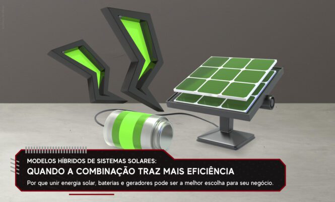 Modelos Híbridos de Sistemas Solares: Quando a Combinação Traz Mais Eficiência