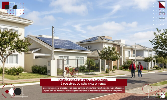 Energia solar em imóveis alugados vale a pena? Descubra quando investir, vantagens, alternativas e como economizar com segurança.