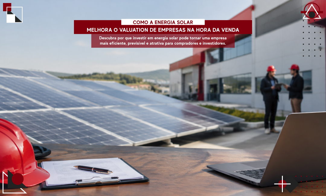 Como a energia solar melhora o valuation de empresas na hora da venda